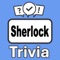 Become the "Sherlock Trivia" champion by putting your knowledge to the ultimate test