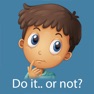 Get Do it... Or Not? for iOS, iPhone, iPad Aso Report