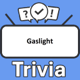 Gaslight Trivia