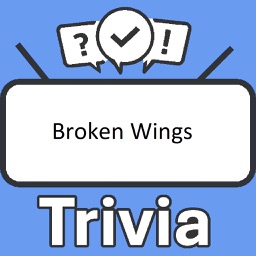 Broken Wings Trivia