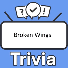 Broken Wings Trivia