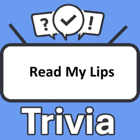 Read My Lips Trivia