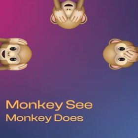 Monkey See Monkey Does