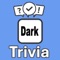 Become the "Dark Trivia" champion by putting your knowledge to the ultimate test