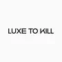 Luxe To Kill