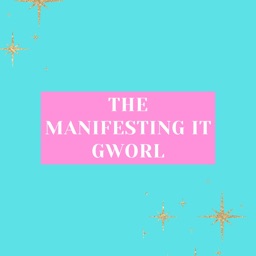 The Manifesting It Gworl