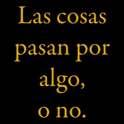 Las cosas pasan por algo, o no