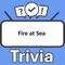 Become the "Fire at Sea Trivia" champion by putting your knowledge to the ultimate test