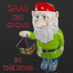 Grab the Gnome by the Nose