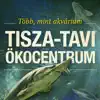 Tisza-tavi Ökocentrum Positive Reviews, comments