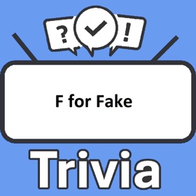 F for Fake Trivia
