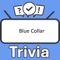 Become the "Blue Collar Trivia" champion by putting your knowledge to the ultimate test