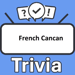 French Cancan Trivia