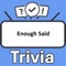 Become the "Enough Said Trivia" champion by putting your knowledge to the ultimate test
