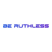 BE RUTHLESS