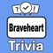 Become the "Braveheart Trivia" champion by putting your knowledge to the ultimate test