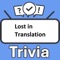 Become the "Lost in Translation Trivia" champion by putting your knowledge to the ultimate test