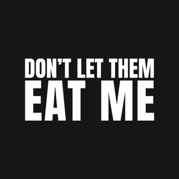 Don’t let them eat me Customer Service