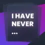 Never Have I: Game for Friends