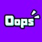 Oops is the super fun way to make new friends