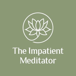 The Impatient Meditator