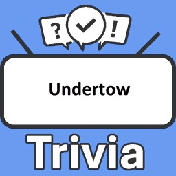 Undertow Trivia