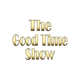 The Good Time Show