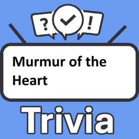 Murmur of the Heart Trivia