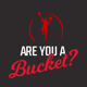 ARE YOU A BUCKET?