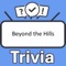 Become the "Beyond the Hills Trivia" champion by putting your knowledge to the ultimate test