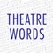 Theatre Words World Edition (WE) in English, French, German, Italian, Japanese, Korean, Russian and Spanish