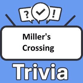 Miller's Crossing Trivia