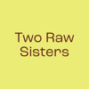Two Raw Sisters: Feel Great - Two Raw Sisters Ltd