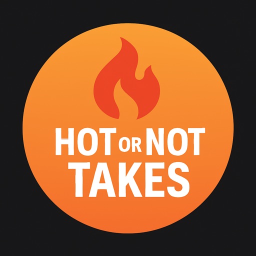 Hot or Not Takes