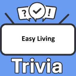 Easy Living Trivia