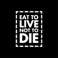 EAT TO LIVE NOT TO DIE