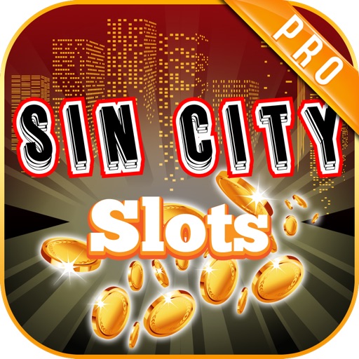 Sin City Slots Vegas Mania 777 PRO - Play Action Penny Slots HD with 3d Spin to Win Mega Gold Jackpot