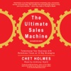 The Ultimate Sales Machine: Turbocharge Your Business with Relentless Focus on 12 Key Strategies (by Chet Holmes) (UNABRIDGED AUDIOBOOK)