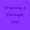 Creating a Stronger You!