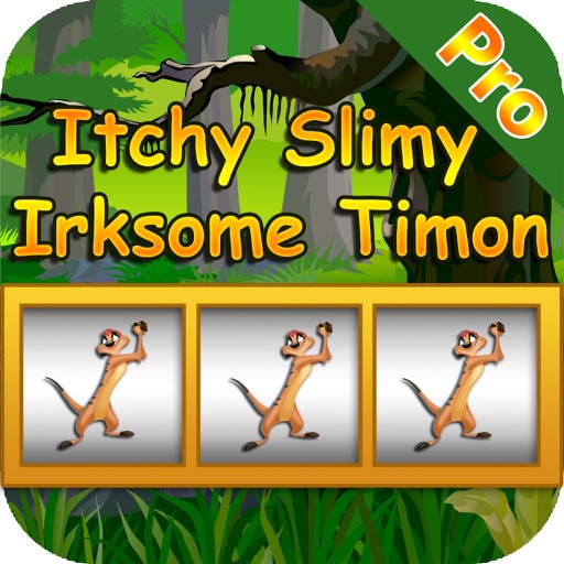 Itchy Slimy Irksome Timon Pro - Go Slimy  Fun Casino Slots icon