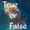 Fast paced True or False action on the fantastic subjects of Astronomy and Space