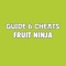 A complete cheats guide for Fruit Ninja and for iOS