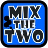 Mix The Two!