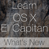 Learn - OS X El Capitan What's New Edition - Swanson Digital, LLC