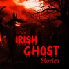 True Irish Ghost Stories