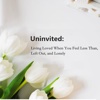 Quick Wisdom from Uninvited:Living Loved When You Feel Less Than, Left Out, and Lonely