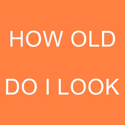 HOW OLD DO I LOOK!