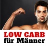 Low Carb für Männer - Die 100 besten Lebensmittel für Muskeln und zum Abnehmen bei Diät