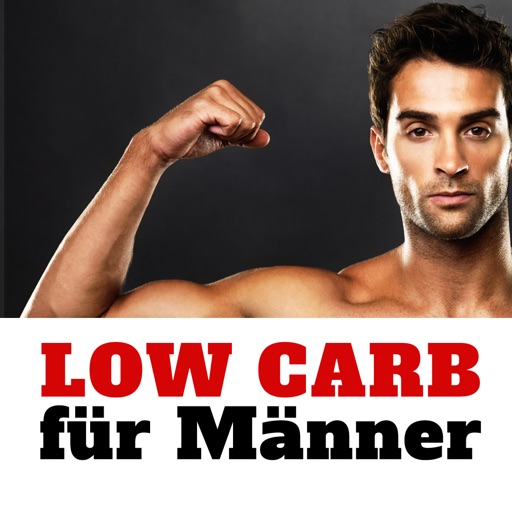 Low Carb für Männer - Die 100 besten Lebensmittel für Muskeln und zum Abnehmen bei Diät