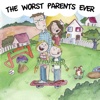 The Worst Parents Ever